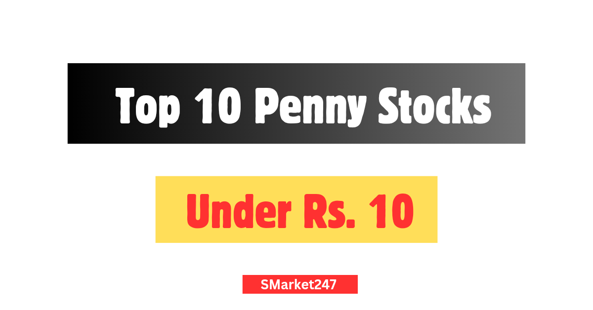 Penny Stocks Under Rs. 10 :  List Of Top 10 Shares Less Than 10 Rs. With Fundamentals