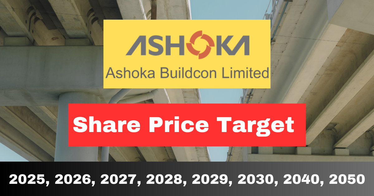 Ashoka Buildcon Limited Share Price Target 2025, 2026, 2027, 2028, 2029, 2030, 2040 upto 2050