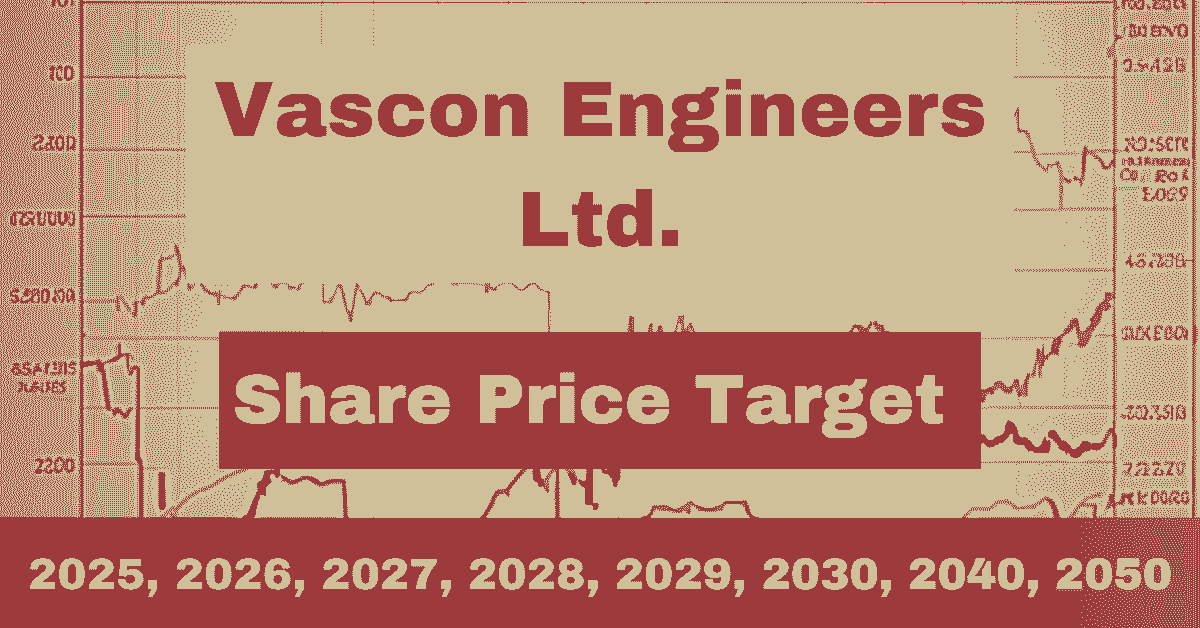 Vascon Engineers Ltd. Share Price Target [Forecast] 2025, 2026, 2030, 2040, 2045, 2050